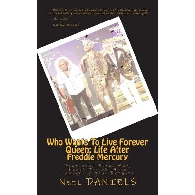 Who Wants to Live Forever - Queen: Life After Freddie Mercury: Featuring Brian May, Roger Taylor, Adam Lambert & Paul Rodgers Daniels NeilPaperback