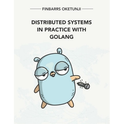 Distributed Systems in Practice with Golang