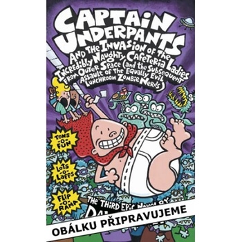 Kapitán Bombarďák a invaze neuvěřitelně zlých mimozemských kuchařek a následný útok úplně stejně zlých nemrtvých šprtů - Dav Pilkey