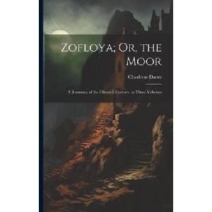 Zofloya; Or, the Moor: A Romance of the Fifteenth Century. in Three Volumes | Charlotte Dacre (2023)