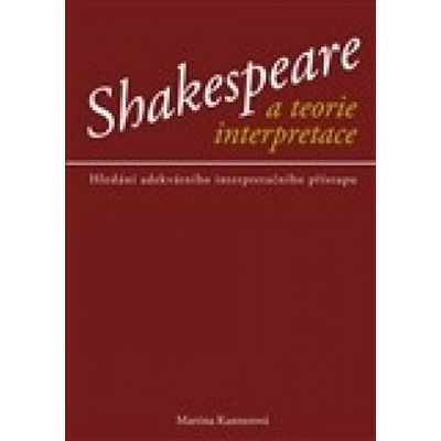 Shakespeare a teorie interpreace - Martina Kastnerová