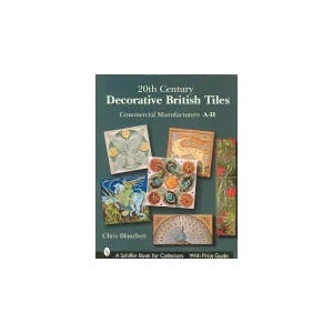 20th Century Decorative British Tiles: Commercial Manufacturers, A-H | Christopher Blanchett (ISBN: 9780764324666)