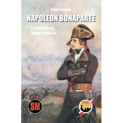 Napoleon Bonaparte: S předmluvou Jiřího Kovaříka