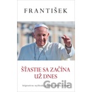 František: Šťastie sa začína už dnes Jorge Mario Bergoglio