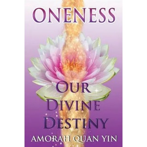 Oneness: Our Divine Destiny | Amorah Quan Yin (ISBN: 9781511637787)