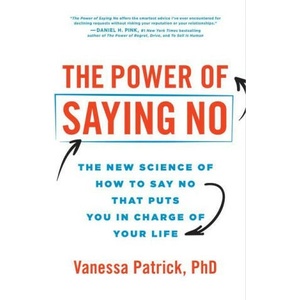 The Power of Saying No: The New Science of How to Say No That Puts You in Charge of Your Life (ISBN: 9781728293547)