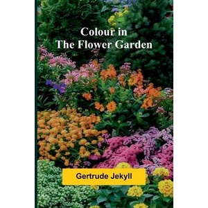 Colour In The Flower Garden | Gertrude Jekyll (ISBN: 9789368391593)