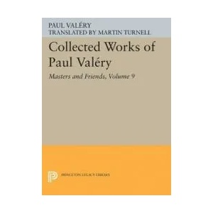 Collected Works of Paul Valery, Volume 9: Masters and Friends | Paul Valery, Jackson Mathews (ISBN: 9780691622774)