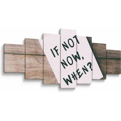 Obraz - If not now, when?, sedemdielne 210x100 cm