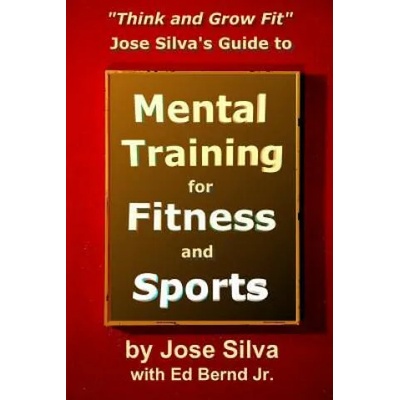 Jose Silva's Guide to Mental Training for Fitness and Sports | Jose Silva, Ed Bernd Jr