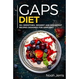Gaps Diet: 50+ Smoothies, Dessert and Breakfast Recipes Designed for Gaps Diet | Noah Jerris (2019)