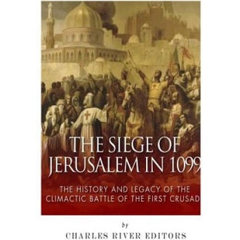 Image 1 of The Siege of Jerusalem in 1099: The History and Legacy of the Climactic Battle of the First Crusade | Charles River Editors
