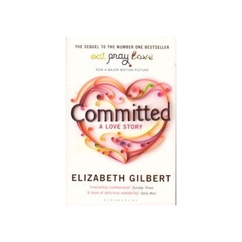 Committed: A Love Story - E. Gilbert