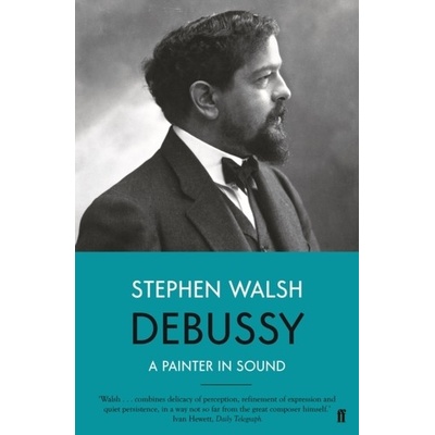 Debussy - A Painter in Sound Walsh StephenPaperback