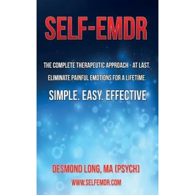 Self-EMDR: The Complete Therapeutic Approach - At Last. Eliminate Painful Emotions For A Lifetime. Simple. Easy. Effective. | Desmond Long Ma