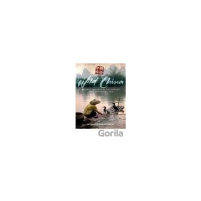 Wild China: Natural Wonders of the World`s Most Enigmatic Land - PHIL CHAPMAN