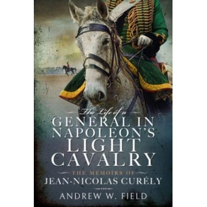 Life of a General in Napoleon's Light Cavalry | Andrew W Field (ISBN: 9781399065863)
