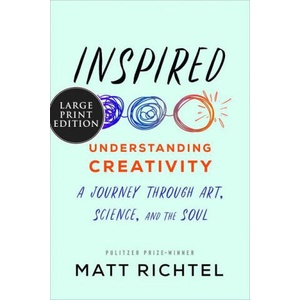 Inspired: Understanding Creativity: A Journey Through Art, Science, and the Soul | Richtel, Matt (ISBN: 9780063025561)