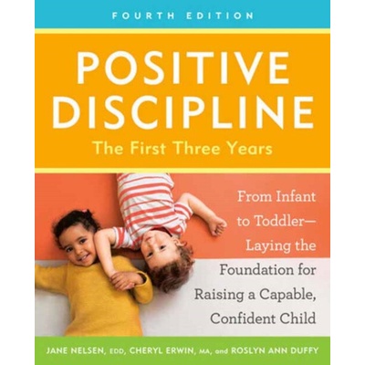 Positive Discipline: The First Three Years, Fourth Edition - Cheryl Erwin – Hledejceny.cz