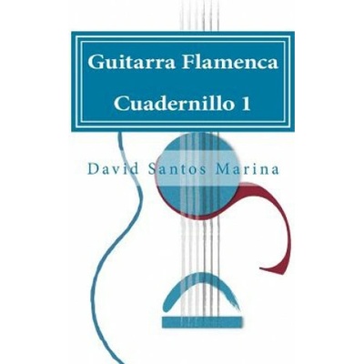 Guitarra Flamenca Cuadernillo 1: Cómo aprender las notas musicales en la primera posición de la Guitarra Flamenca