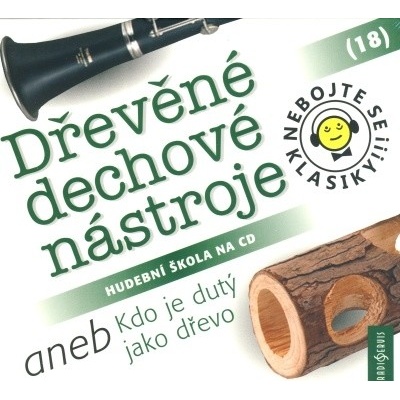 Nebojte se klasiky! 18 Dřevěné dechové nástroje aneb Kdo je dutý jako dřevo -