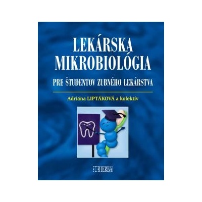 Lekárska mikrobiológia pre študentov zubného lekárstva - Adriána Liptáková a kol.