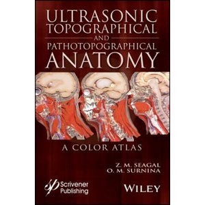 Ultrasonic Topographical and Pathotopographical Anatomy - A Color Atlas | Zoltan M. Seagal, Olga V. Surnina, Julia V. Karakeyan (ISBN: 9781119223573)