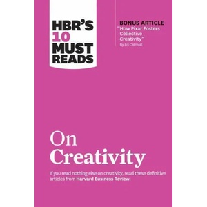 HBR's 10 Must Reads on Creativity (with bonus article "How Pixar Fosters Collective Creativity" By Ed Catmull) | Francesca Gino, Adam Grant, Ed Catmull, Teresa M Amabile (ISBN: 9781633699953)