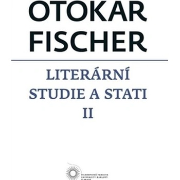 Literární studie a stati II - Otokar Fischer