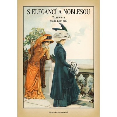 Zdenka Plchová - S elegancí a noblesou - Titanic éra Móda 1910-1912