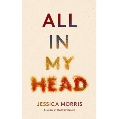 All in My Head: A Memoir of Life, Love and Patient Power - Morris Jessica – Hledejceny.cz