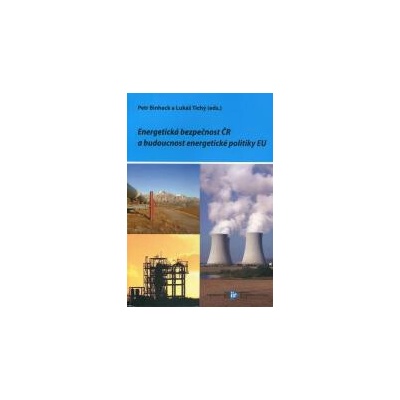 Energetická bezpečnost ČR a budoucnost energetické politiky EU
