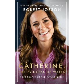 Catherine, the Princess of Wales: The Biography