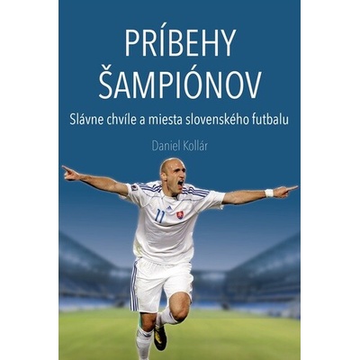 Príbehy šampiónov - Slávne chvíle a miesta slovenského futbalu