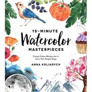 15-Minute Watercolor Masterpieces | Anna Kolyadich (ISBN: 9781624148804)