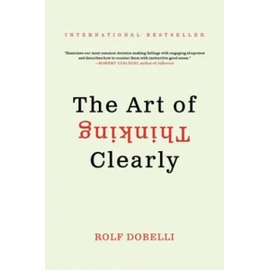 Art of Thinking Clearly (ISBN: 9780062219695)