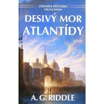 Desivý mor Atlantídy - Záhada pôvodu - 2. diel - A. G. Riddle
