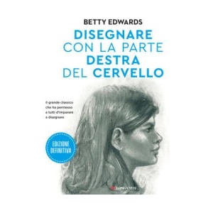 Disegnare con la parte destra del cervello. Edizione definitiva | Betty Edwards (ISBN: 9788830462090)