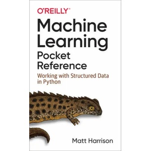 Machine Learning Pocket Reference | Matt Harrison (ISBN: 9781492047544)