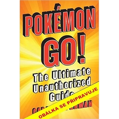 POKÉMON GO. Neautorizovaný průvodce hrou - Cara Copperman
