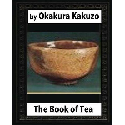 The Book of Tea (New York: Putnam's, 1906) by: Okakura Kakuzo