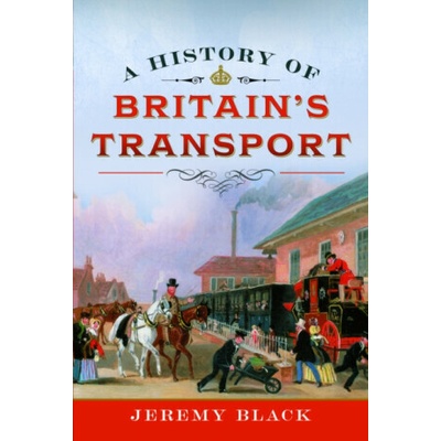 A History of Britain's Transport - Jeremy Black