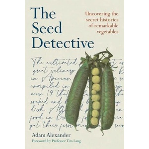 The Seed Detective: Uncovering the Secret Histories of Remarkable Vegetables | Alexander, Adam (ISBN: 9781915294081)