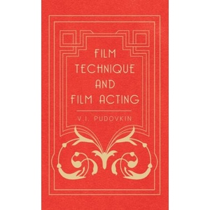 Film Technique And Film Acting - The Cinema Writings Of V. I. Pudovkin | V. I. Pudovkin (ISBN: 9781443721394)