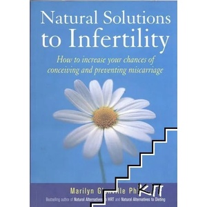 Natural Solutions to Infertility: How to Increase Your Chances of Conceiving and Preventing Miscarriage (2000)