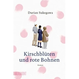 Kirschblüten und rote Bohnen | Durian Sukegawa, Ursula Gräfe (2018)