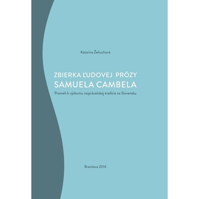 Zbierka ľudovej prózy Samuela Cambela - Katarína Žeňuchová