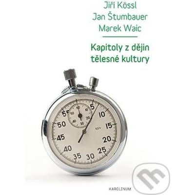 Kapitoly z dějin tělesné kultury - Jiří Kössl, Jan Štumbauer