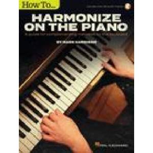 How to Harmonize on the Piano: A Guide for Complementing Melodies on the Keyboard by Mark Harrison with Online Audio Tracks: A Guide for Complementing (ISBN: 9781540050601)