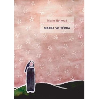 Matka Vojtěcha - Marie Holková